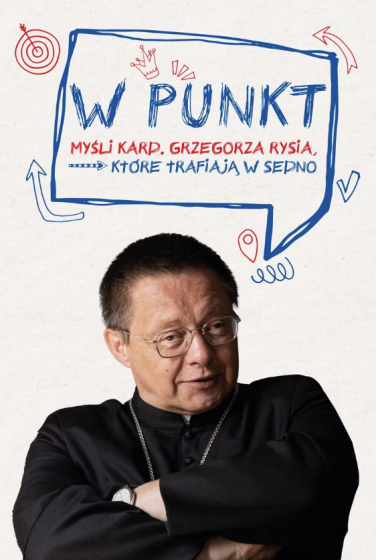 W punkt Myśli kard. Grzegorza Rysia, które trafiają w sedno