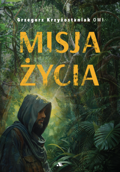 Misja życia Grzegorz Krzyżostaniak Misja życia Grzegorz Krzyżostaniak