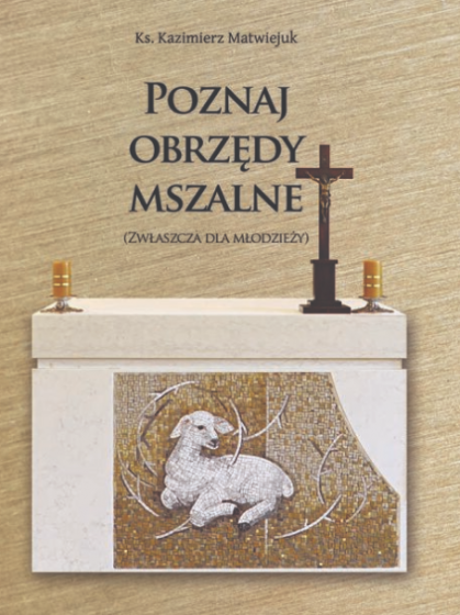 Poznaj obrzędy mszalne (zwłaszcza dla młodzieży)