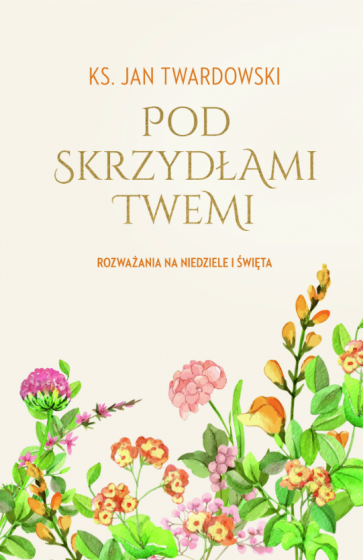 Pod skrzydłami Twemi ks. Jan Twardowski
