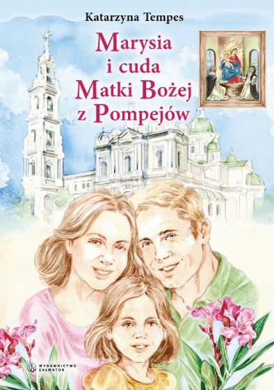Marysia i cuda Matki Bożej z Pompejów Marysia i cuda Matki Bożej z Pompejów