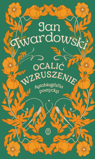 Ocalić wzruszenie Autobiografia poetycka