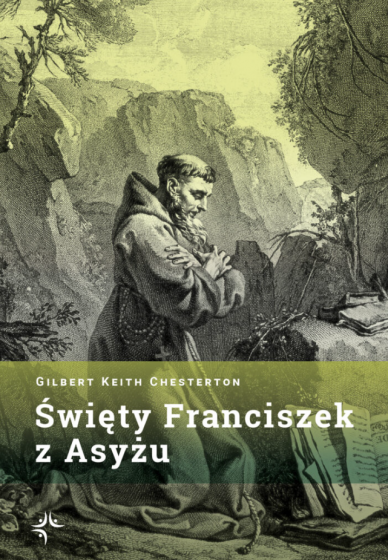 Święty Franciszek z Asyżu G.K. Chesterton Święty Franciszek z Asyżu G.K. Chesterton