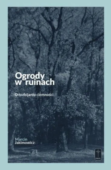 Ogrody w ruinach Marcin Jakimowicz