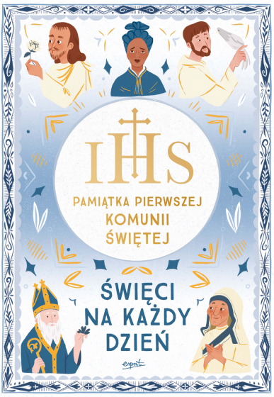 Święci na każdy dzień Prawdziwe historie o wierze i odwadze