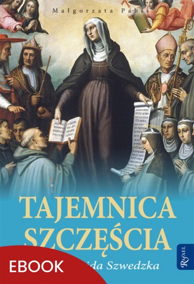 Tajemnica szczęścia i św. Brygida Szwedzka Tajemnica szczęścia i św. Brygida Szwedzka