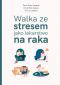 Walka ze stresem jako lekarstwo na raka - , Henri Joyeux, André Joyeux, Luc Joyeux 