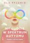 My ludzie w spektrum autyzmu - Różnorodni. Autentyczni. Niezwykli, Aleksandra Pflumio 