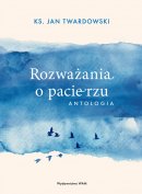 Rozważania o pacierzu - Antologia, ks. Jan Twardowski 