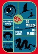 Od miecza do mangi - Opowieść o Japonii, Christopher Harding