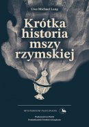 Krótka historia mszy rzymskiej - , Uwe Michael Lang Krótka historia mszy rzymskiej - , Uwe Michael Lang