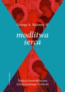 Modlitwa serca - Tradycja kontemplacyjna chrześcijańskiego Wschodu, George A. Maloney SJ