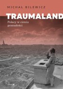 Traumaland Polacy w cieniu przeszłości - Polacy w cieniu przeszłości, Michał Bilewicz