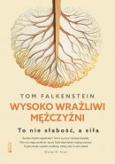 Wysoko wrażliwi mężczyźni - To nie słabość, a siła, Tom Falkenstein 