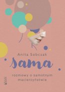 Sama Rozmowy o samotnym macierzyństwie - Rozmowy o samotnym macierzyństwie, Anita Sobczak 