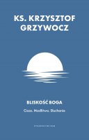 Bliskość Boga - Cisza. Modlitwa. Słuchanie, ks. Krzysztof Grzywocz 