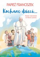 Kochane dzieci… Papież odpowiada na Wasze pytania - Papież odpowiada na Wasze pytania, Papież Franciszek, Domenico Agasso 