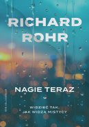 Nagie teraz - Widzieć tak, jak widzą mistycy, Richard Rohr 