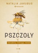 Pszczoły. Zbrodnia, intryga, miód - Zbrodnia, intryga, miód, Natalia Jakubus 