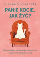Panie kocie, jak żyć? - Przewodnik po równowadze, odpoczynku i codziennych przyjemnościach, Joanna Szczerbaty