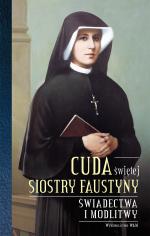 Cuda świętej Siostry Faustyny - Świadectwa i modlitwy, Praca zbiorowa