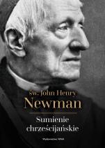 Sumienie chrześcijańskie - , św. John Henry Newman 