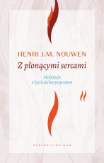 Z płonącymi sercami wyd. 4 - Medytacja o życiu eucharystycznym, Henri J. M. Nouwen 