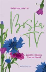 Boska Ty. Zapiski z miasta, którym jesteś - , s. Małgorzata Lekan OP