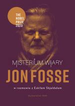 Misterium wiary - Jon Fosse w rozmowie z Eskilem Skjeldalem, Jon Fosse, Eskil Skjeldal 