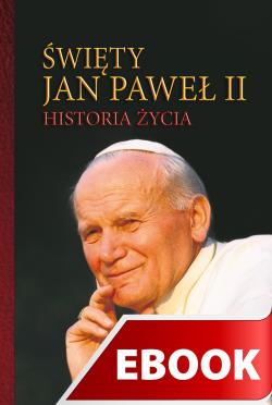 Okładka:Święty Jan Paweł II Historia życia 