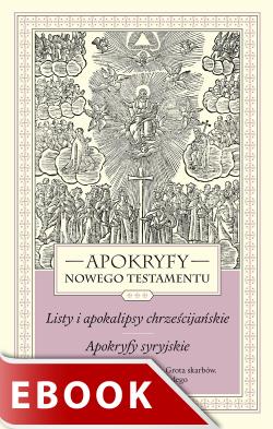 Okładka:Apokryfy Nowego Testamentu. Listy i apokalipsy chrześcijańskie. Apokryfy syryjskie. Tom III 