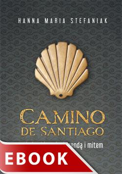 Okładka:Camino de Santiago. Między historią, legendą i mitem 