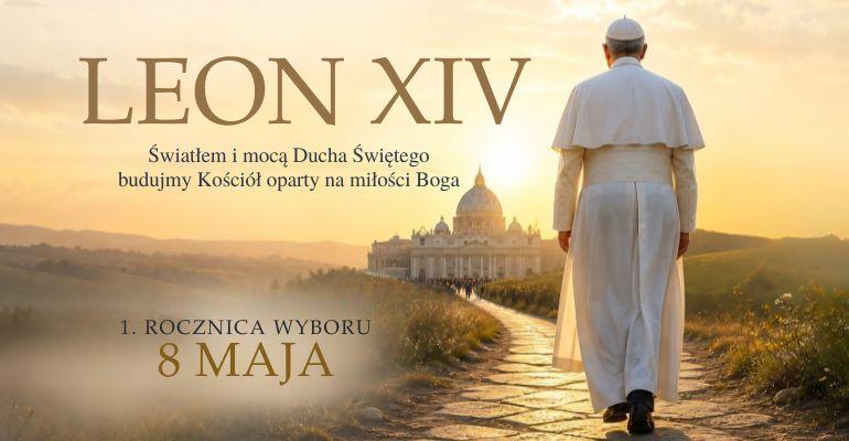 Papież Leon XIV - pierwsza rocznica wyboru
